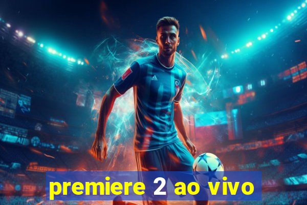 premiere 2 ao vivo